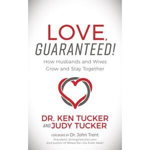 Love, Guaranteed!: How Husbands and Wives Grow and Stay Together -- Tucker